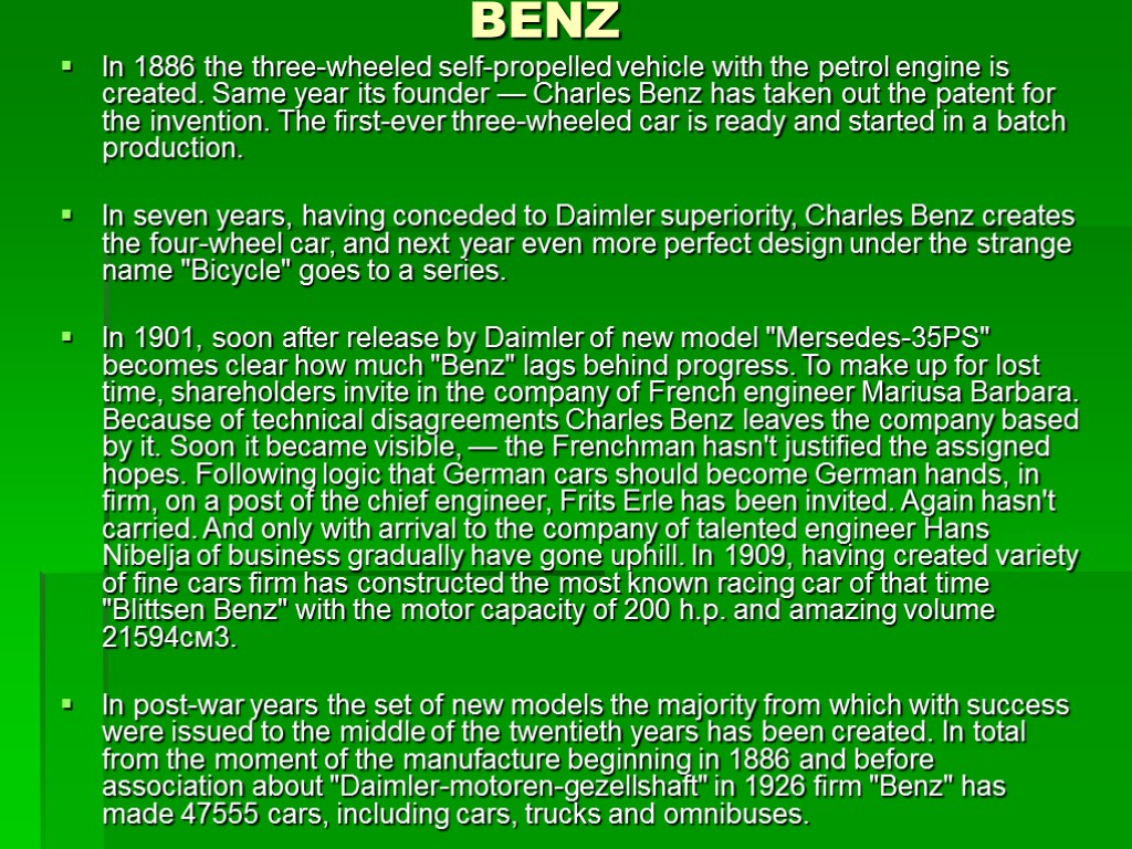 BENZ In 1886 the three-wheeled self-propelled vehicle with the petrol engine is created. Same
